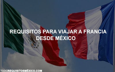Requisitos para viajar a Francia desde México